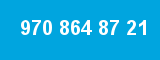970 864 87 21